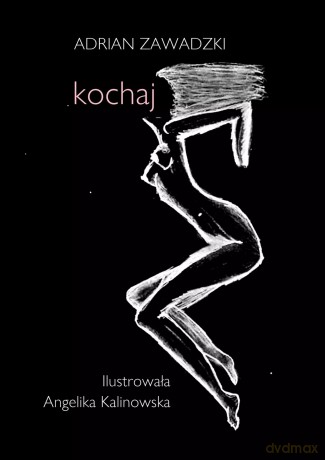 Kochaj (wydanie ilustrowane) - Adrian Zawadzki [KSIĄŻKA]