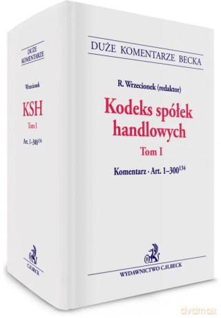 Kodeks spółek handlowych. Tom 1. Komentarz do art. 1-300(134) [KSIĄŻKA]