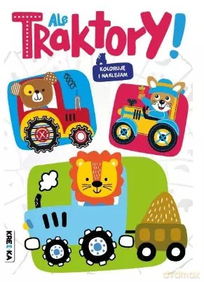 Koloruję i naklejam. Ale traktory! [KSIĄŻKA]