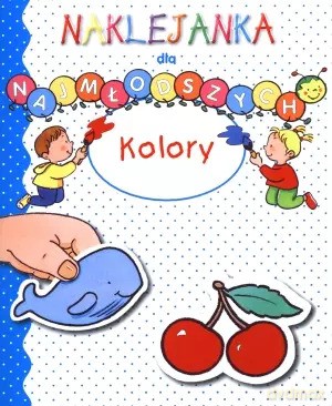 Kolory. Naklejanki dla najmłodszych - Anna Boradyń-Bajkowska (tłum.) [KSIĄŻKA]