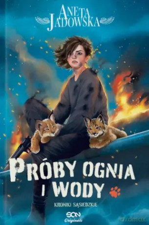 Kroniki sąsiedzkie. Tom 1,5. Próby ognia i wody - Aneta Jadowska [KSIĄŻKA]