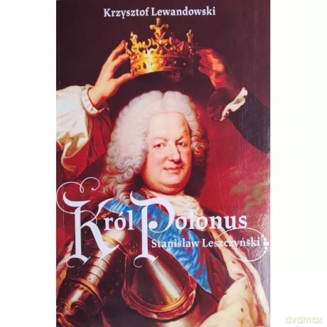 Król Polonus Stanisław Leszczyński - Lewandowski Krzysztof [KSIĄŻKA]