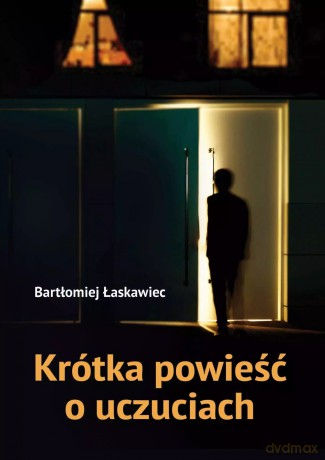 Krótka powieść o uczuciach - Bartłomiej Łaskawiec [KSIĄŻKA]
