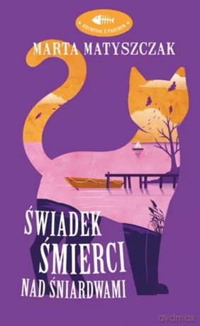 Kryminał z pazurem. Tom 4. Świadek śmierci nad Śniardwami. Z autografem - Marta Matyszczak [KSIĄŻKA]