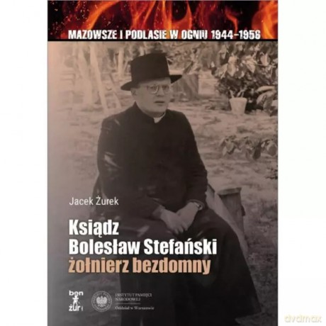 Ksiądz Bolesław Stefański żołnierz bezdomny - Żurek Jacek [KSIĄŻKA]