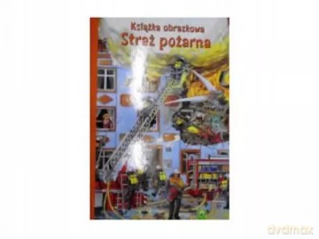 Książka obrazkowa. Straż pożarna [KSIĄŻKA]