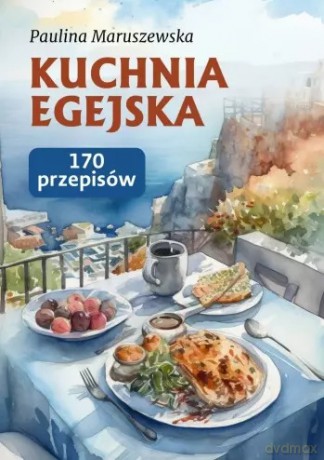 Kuchnia Egejska - Paulina Maruszewska [KSIĄŻKA]