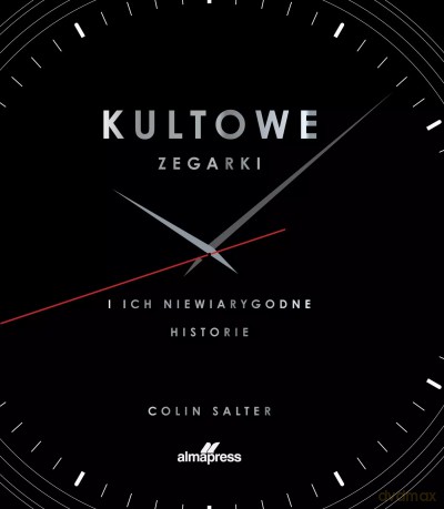 Kultowe zegarki. i ich niewiarygodne historie - Colin Salter [KSIĄŻKA]