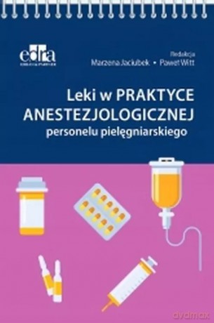 Leki w praktyce anestezjologicznej personelu pielęgniarskiego - M. Jaciubek [KSIĄŻKA]