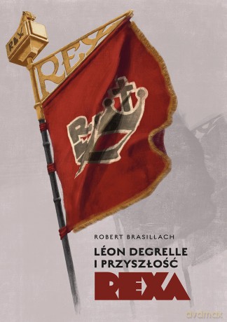 Leon Degrelle i przyszłość Rexa - Robert Brasillach [KSIĄŻKA]