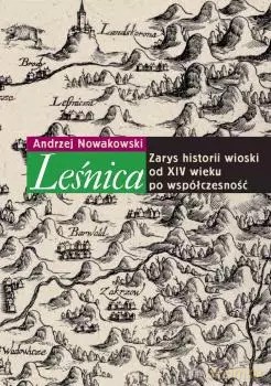 Leśnica. Zarys historii wioski od XIV wieku po współczesność - Andrzej Nowakowski [KSIĄŻKA]