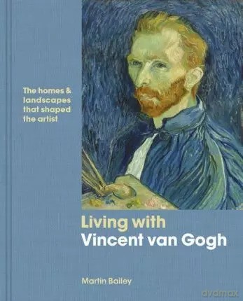 Living with Vincent van Gogh - Martin Bailey [KSIĄŻKA]