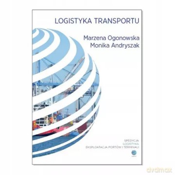 Logistyka transportu - Monika Andryszak, Marzena Ogonowska [KSIĄŻKA]