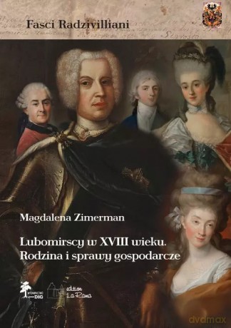Lubomirscy w XVIII wieku. Rodzina i sprawy gospodarcze - Zimerman Magdalena [KSIĄŻKA]