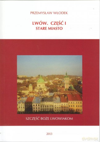 Lwów. Część I. Stare miasto - Przemysław Włodek [KSIĄŻKA]