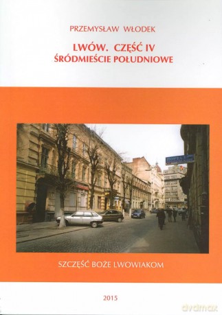 Lwów. Część IV. Śródmieście Południowe - Przemysław Włodek [KSIĄŻKA]