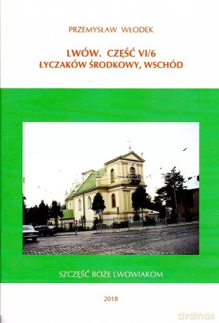 Lwów. Część VI/6. Łyczaków Środkowy, Wschód - Przemysław Włodek [KSIĄŻKA]
