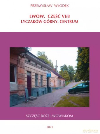 Lwów. Część VI/8. Łyczaków Górny. Centrum - Przemysław Włodek [KSIĄŻKA]