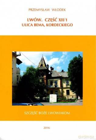 Lwów. Część XII/1. Ulica Bema, Kordeckiego - Przemysław Włodek [KSIĄŻKA]