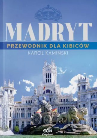Madryt. Przewodnik dla kibiców - Karol Kaminski [KSIĄŻKA]