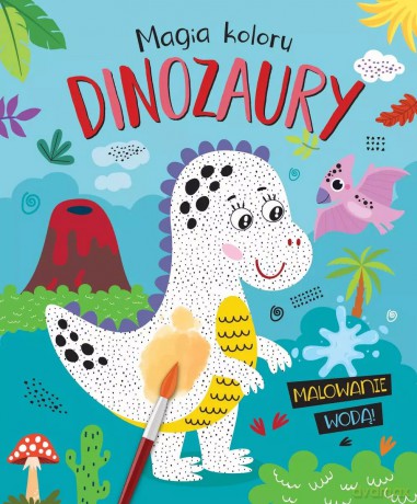 Magia koloru. Dinozaury. Malowanie wodą! [KSIĄŻKA]