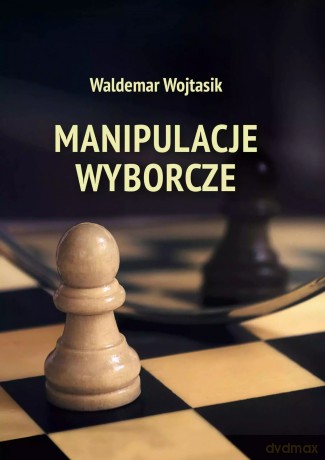 Manipulacje wyborcze - Waldemar Wojtasik [KSIĄŻKA]