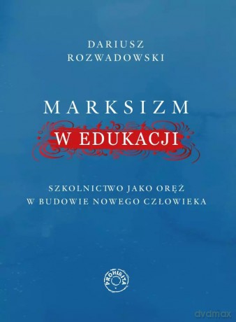 Marksizm w edukacji - Dariusz Rozwadowski [KSIĄŻKA]
