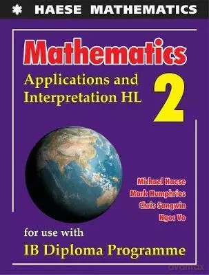 Mathematics: Applications and Interpretation HL - Michael Haese, Mark Humphries, Chris Sangwin, Ngoc Vo [KSIĄŻKA]