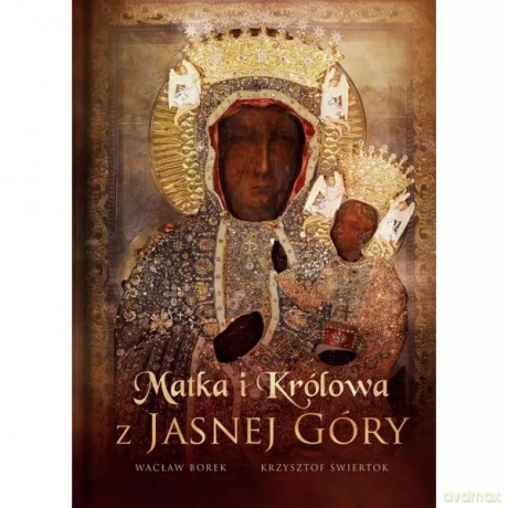 Matka i Królowa z Jasnej Góry - Borek Wacław, Świertok Krzysztof [KSIĄŻKA]