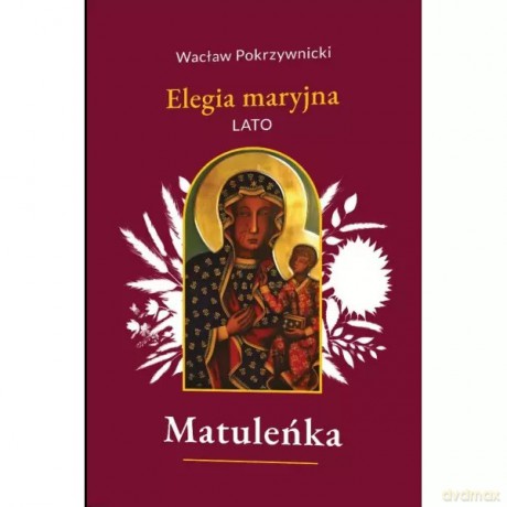 Matuleńka /Elegia maryjna Tom 3. Lato - Pokrzywnicki Wacław [KSIĄŻKA]