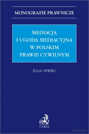 Mediacja i ugoda mediacyjna w polskim prawie cywilnym - Julia Szwiec [KSIĄŻKA]