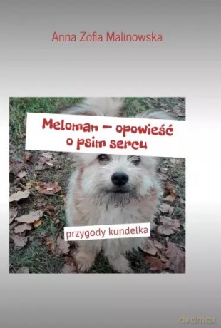 Meloman - opowieść o psim sercu - Anna Zofia Malinowska [KSIĄŻKA]