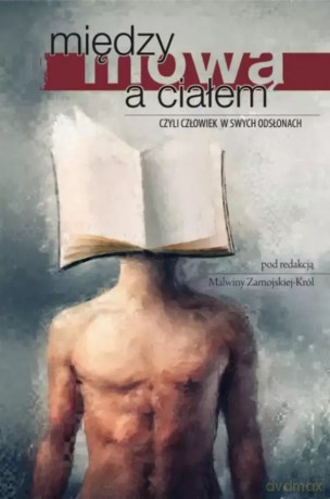 Między mową a ciałem, czyli człowiek w swych odsłonach - Malwina Zamojska-Król [KSIĄŻKA]