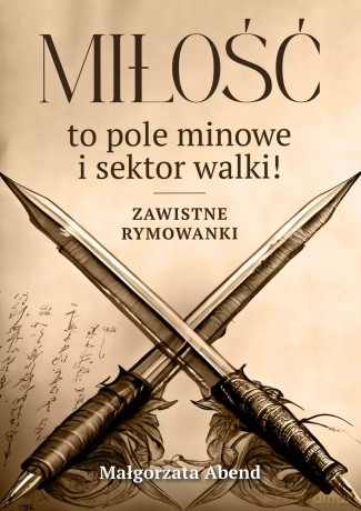 Miłość to pole minowe i sektor walki - Małgorzata Abend [KSIĄŻKA]