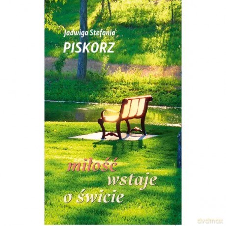 Miłość wstaje o świcie - Piskorz Jadwiga Stefania [KSIĄŻKA]