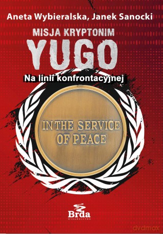 Misja kryptonim Yugo. Na linii konfrontacyjnej - Aneta Wybieralska, Janek Sanocki [KSIĄŻKA]