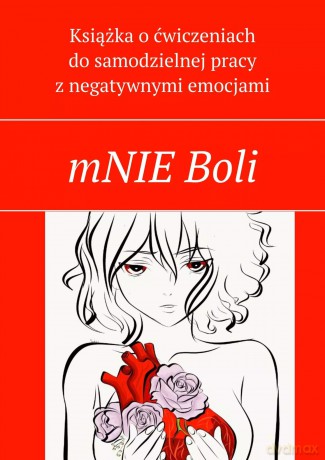mNIE Boli. Książka o ćwiczeniach do samodzielnej pracy z negatywnymi emocjami - Anastasiya Kolendo-Smirnova [KSIĄŻKA]