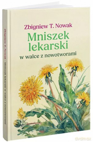 Mniszek lekarski w walce z nowotworami - Zbigniew T. Nowak [KSIĄŻKA]