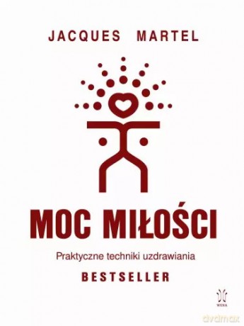 Moc Miłości. Praktyczne techniki uzdrawiania - Jacques Martel [KSIĄŻKA]