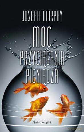 Moc przyciągania pieniądza - Joseph Murphy [KSIĄŻKA]