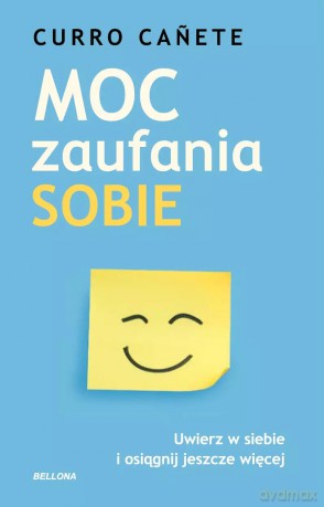 Moc zaufania sobie. Uwierz w siebie i osiągnij jeszcze więcej - Canete Curro [KSIĄŻKA]