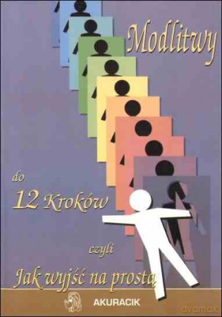 Modlitwy do 12 Kroków, czyli jak wyjść na prostą - Bill Pittman [KSIĄŻKA]