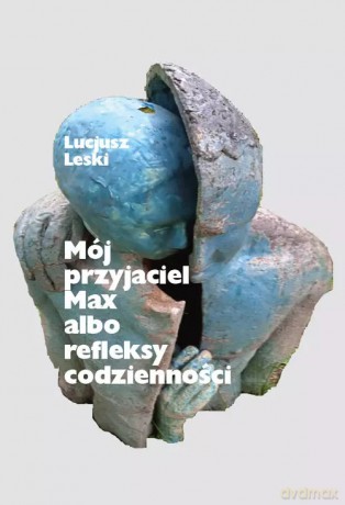 Moj przyjaciel Max albo refleksy codzienności - Leski Lucjusz [KSIĄŻKA]