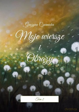 Moje wiersze i Obrazy - Grażyna Czarnecka [KSIĄŻKA]