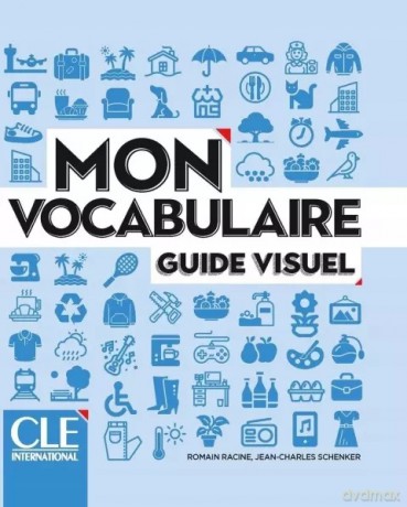 Mon vocabulaire guide visuel. Język francuski. Poziom A1-B2 - Romain Racine, Jean-Charles Schenker [KSIĄŻKA]