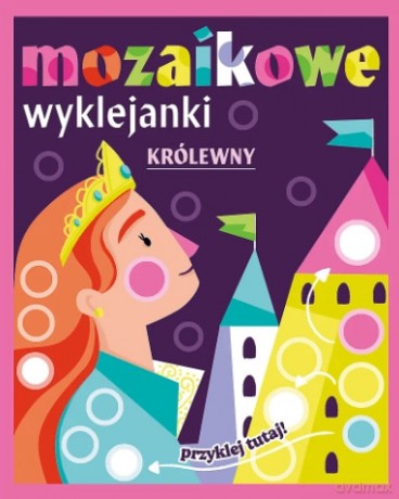 Mozaikowe wyklejanki. Królewny [KSIĄŻKA]