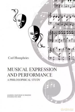 Musical Expression and Performance. A Philosophical Study - Carl Humphries [KSIĄŻKA]