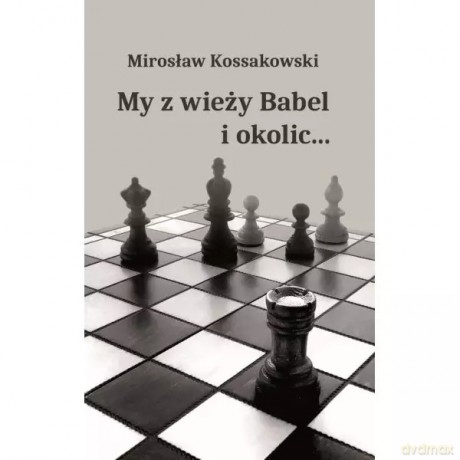 My z wieży Babel i okolic... - Kossakowski Mirosław [KSIĄŻKA]