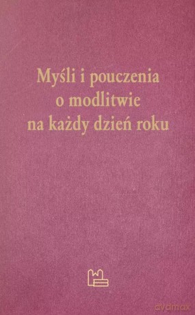 Myśli i pouczenia o modlitwie na każdy dzień roku [KSIĄŻKA]