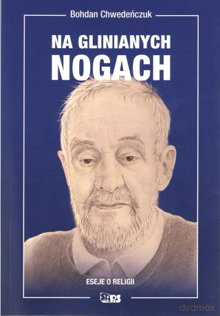 Na glinianych nogach. Eseje o religii - Chwedeńczuk Bohdan [KSIĄŻKA]
